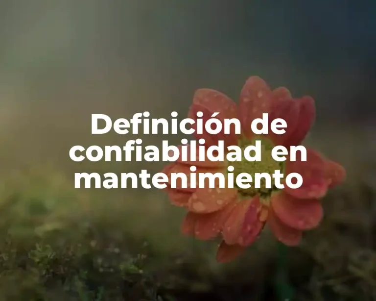 Definición de confiabilidad en mantenimiento