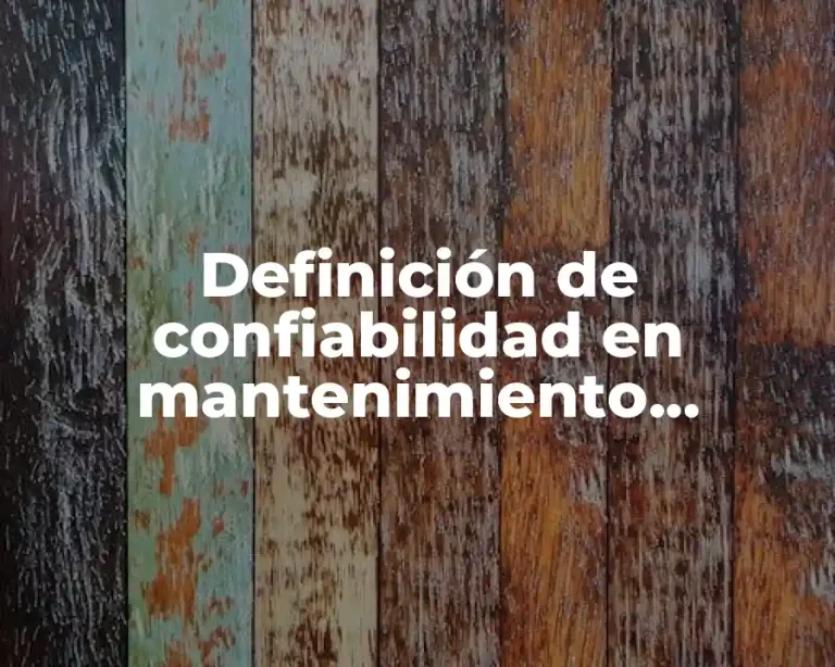 Definición de confiabilidad en mantenimiento industrial