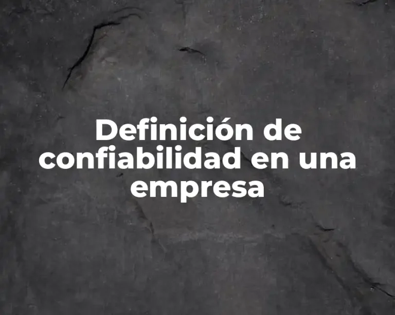 Definición de confiabilidad en una empresa