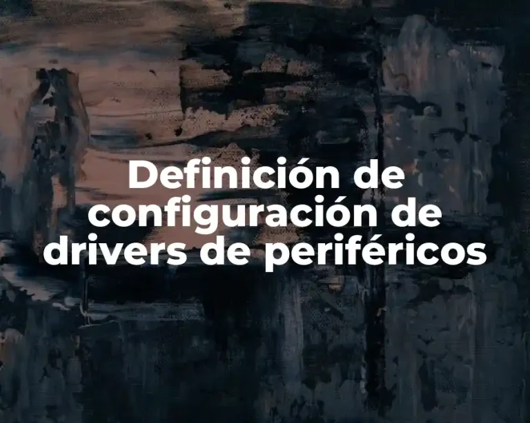 Definición de configuración de drivers de periféricos