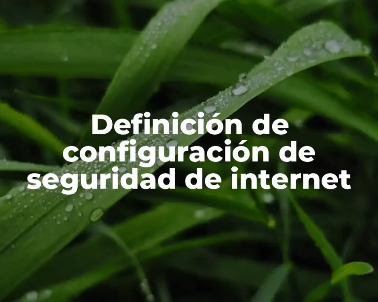 Definición de configuración de seguridad de internet