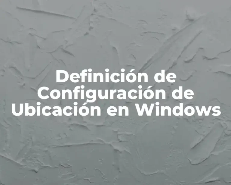 Definición de Configuración de Ubicación en Windows
