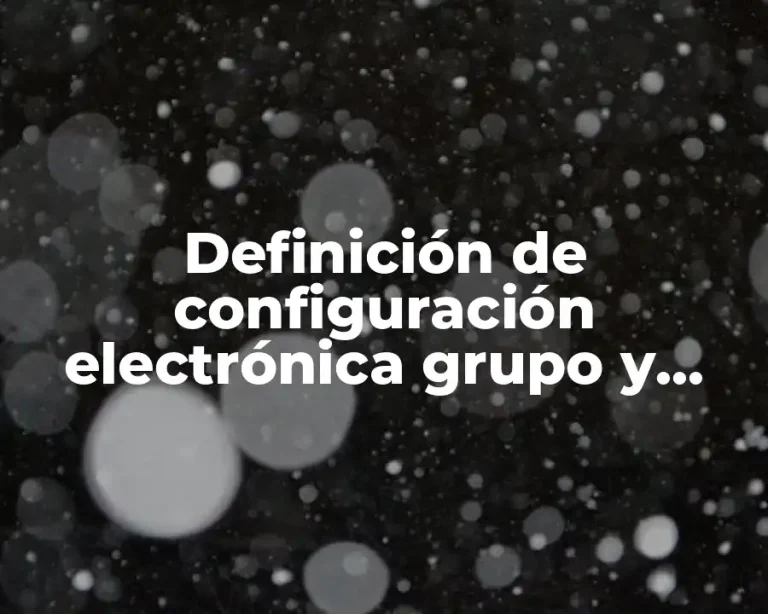 Definición de configuración electrónica grupo y período