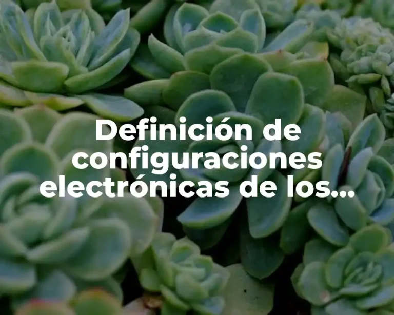 Definición de configuraciones electrónicas de los elementos