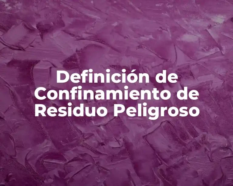 Definición de Confinamiento de Residuo Peligroso
