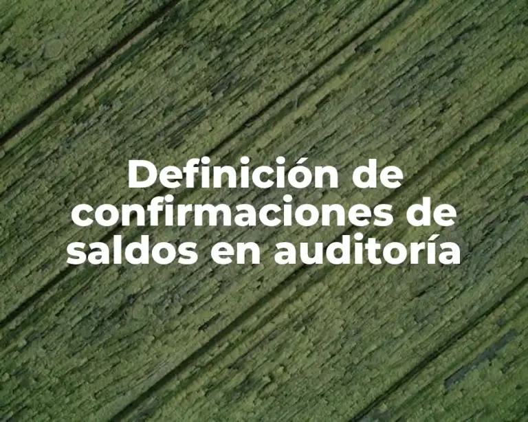 Definición de confirmaciones de saldos en auditoría