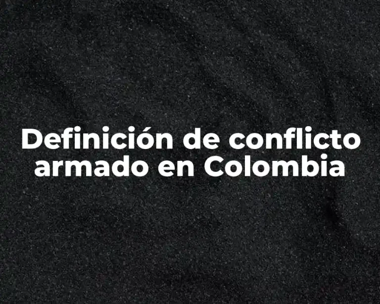 Definición de conflicto armado en Colombia