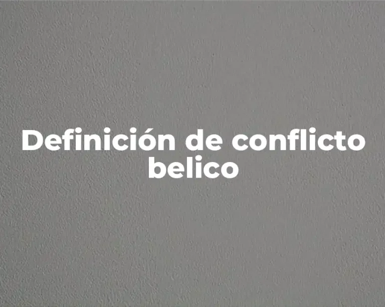Definición de conflicto belico