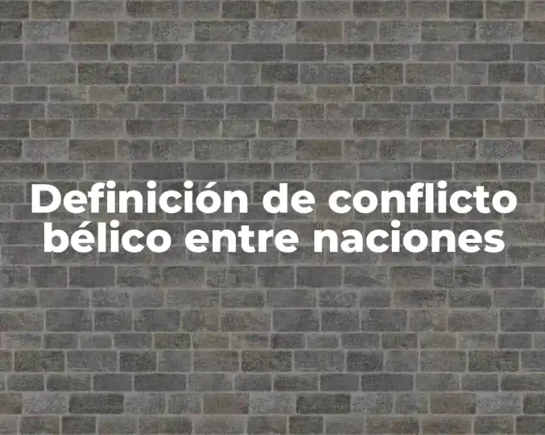 Definición de conflicto bélico entre naciones