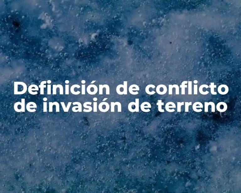 Definición de conflicto de invasión de terreno