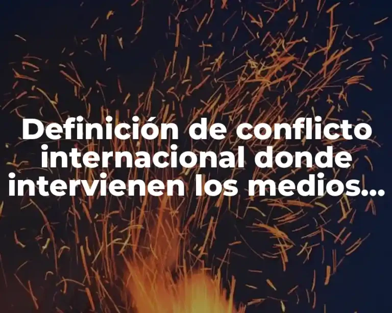 Definición de conflicto internacional donde intervienen los medios de comunicación