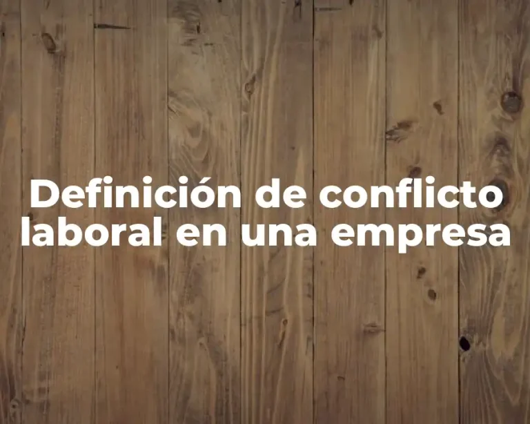 Definición de conflicto laboral en una empresa