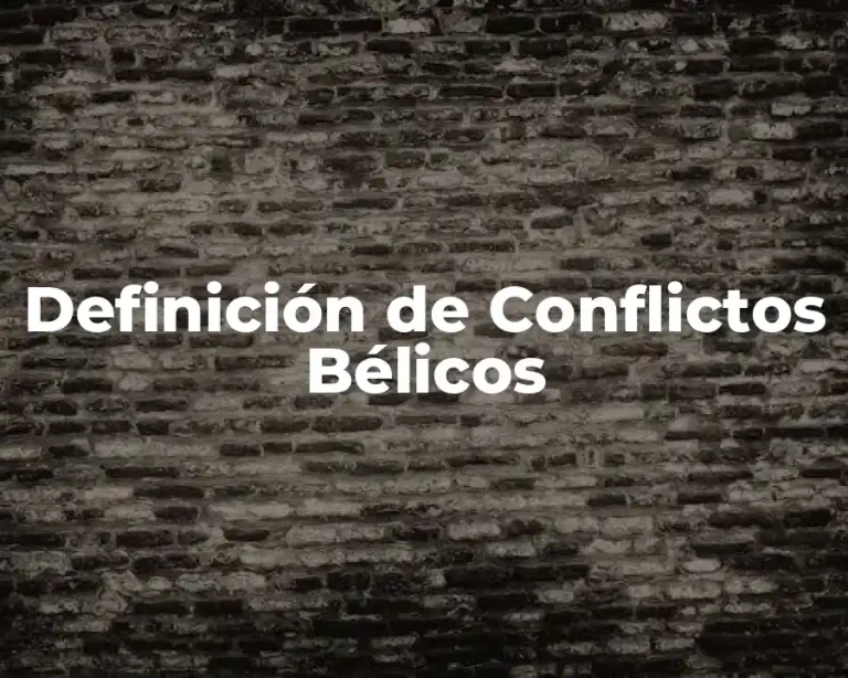 Definición de Conflictos Bélicos