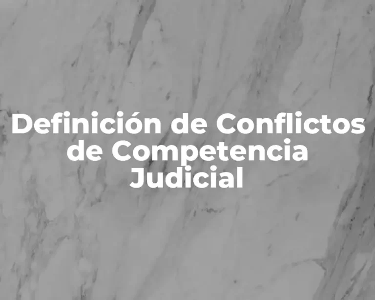 Definición de Conflictos de Competencia Judicial