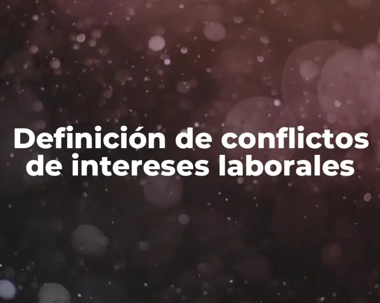 Definición de conflictos de intereses laborales
