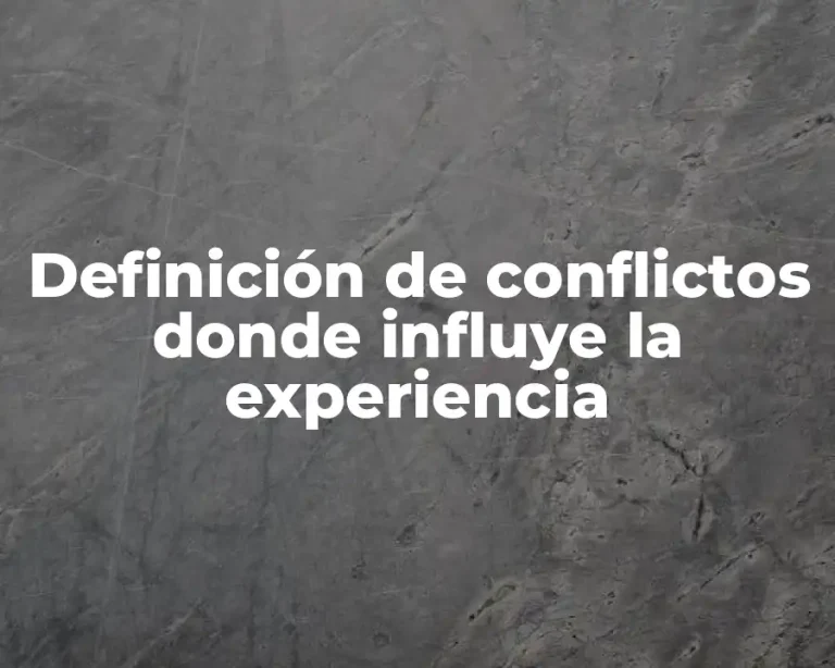Definición de conflictos donde influye la experiencia
