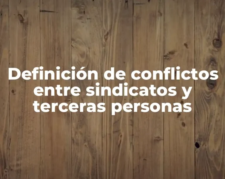 Definición de conflictos entre sindicatos y terceras personas
