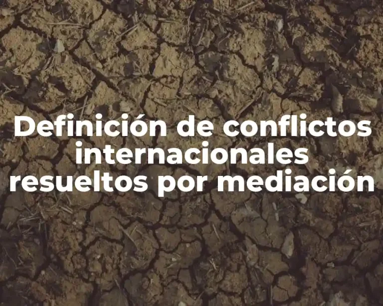 Definición de conflictos internacionales resueltos por mediación