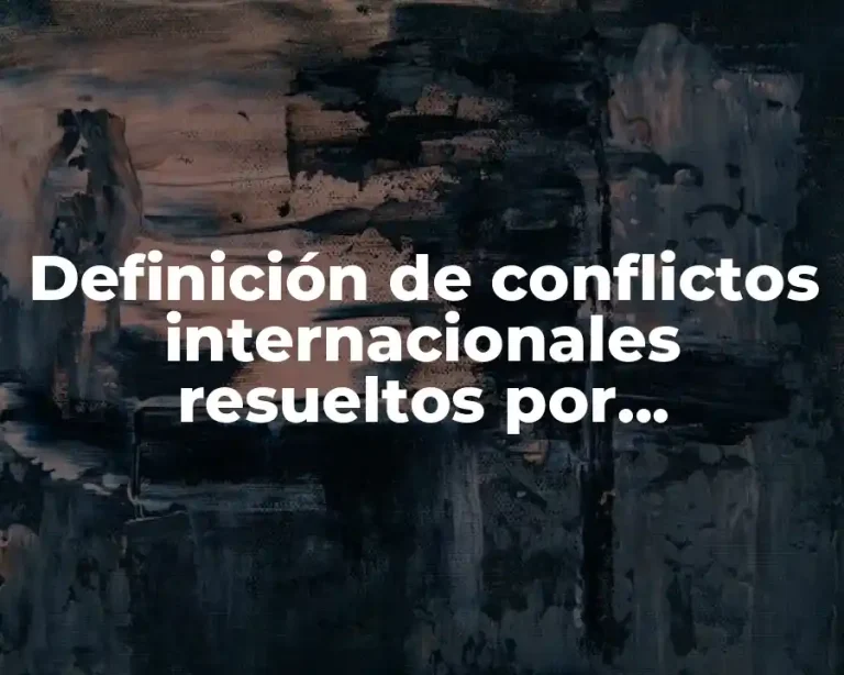 Definición de conflictos internacionales resueltos por negociación