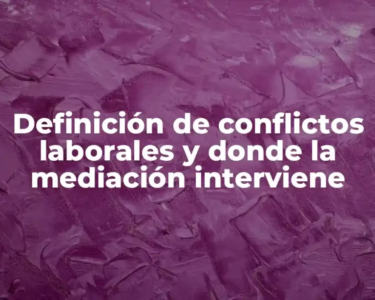 Definición de conflictos laborales y donde la mediación interviene