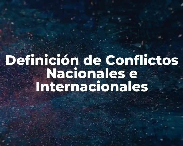 Definición de Conflictos Nacionales e Internacionales
