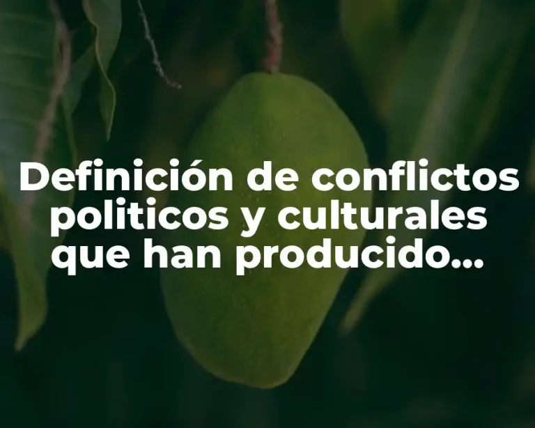 Definición de conflictos politicos y culturales que han producido migraciones