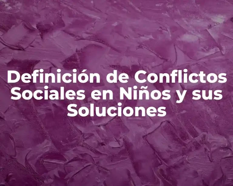 Definición de Conflictos Sociales en Niños y sus Soluciones