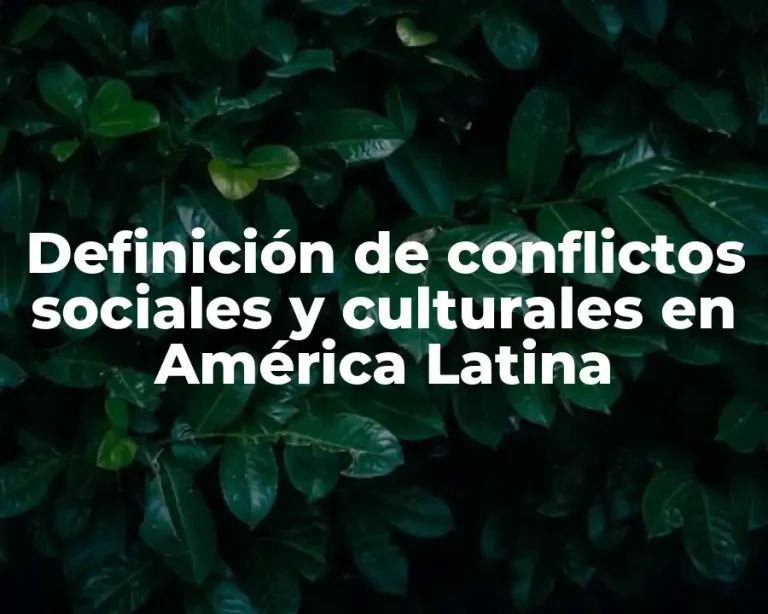 Definición de conflictos sociales y culturales en América Latina