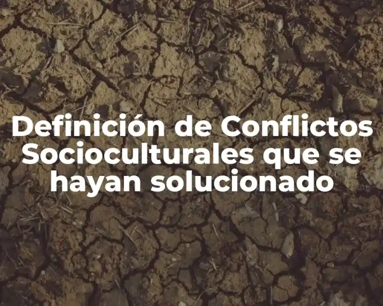 Definición de Conflictos Socioculturales que se hayan solucionado