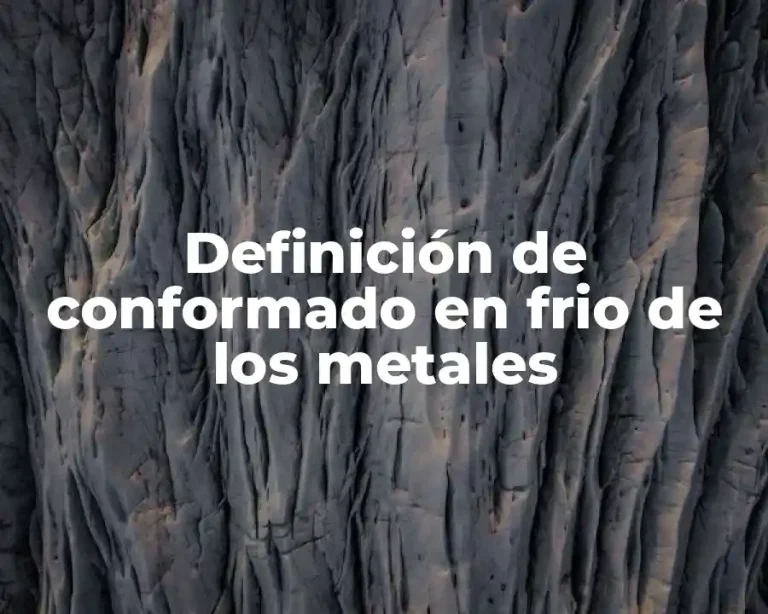 Definición de conformado en frio de los metales