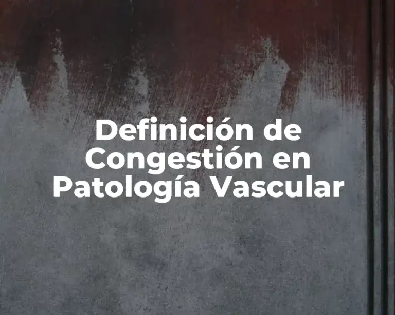 Definición de Congestión en Patología Vascular