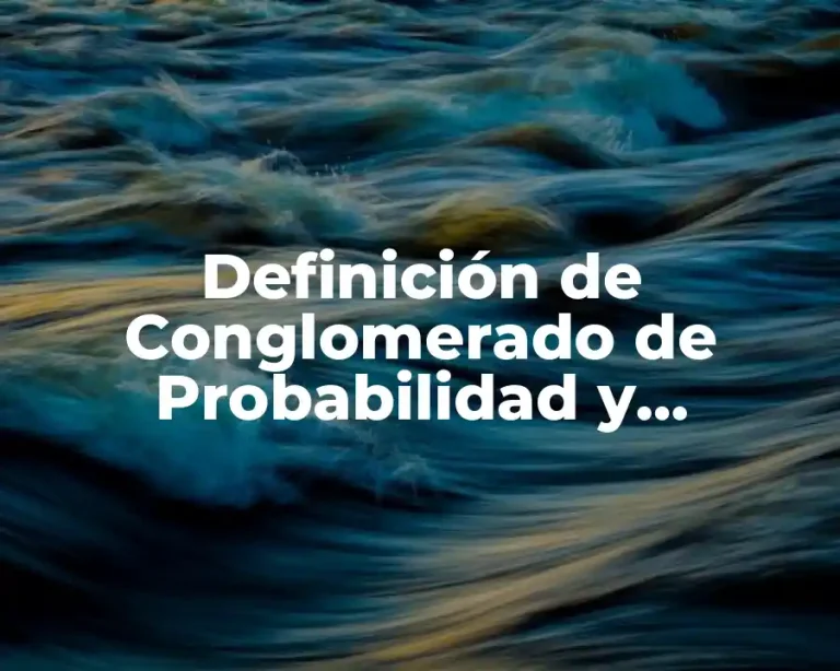 Definición de Conglomerado de Probabilidad y Estadística
