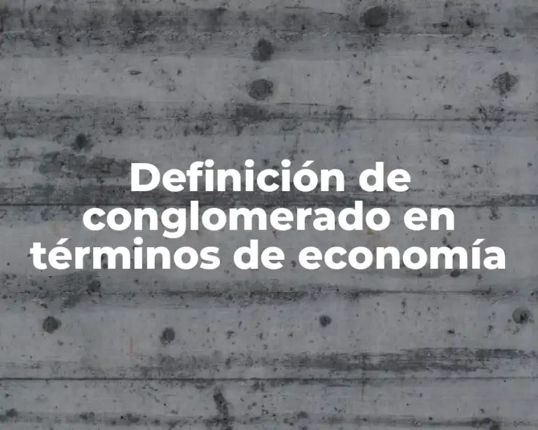 Definición de conglomerado en términos de economía