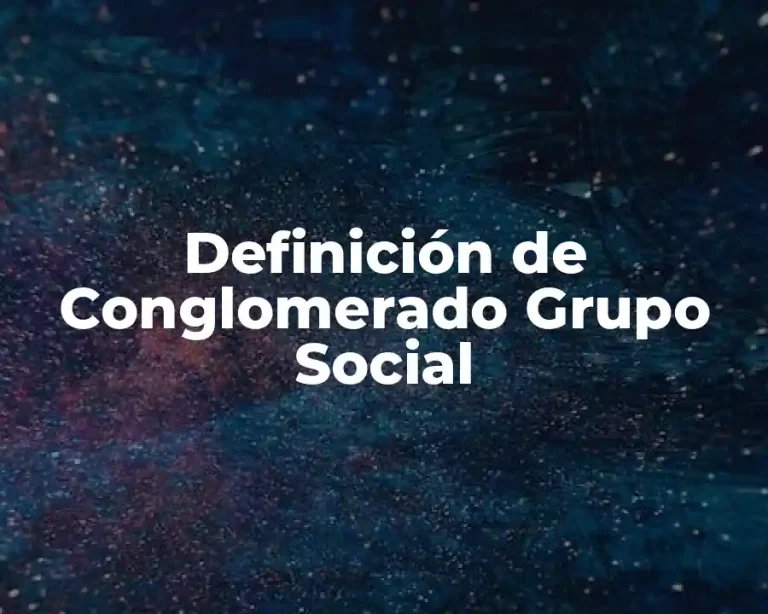Definición de Conglomerado Grupo Social