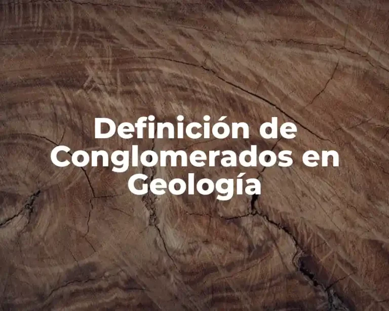 Definición de Conglomerados en Geología