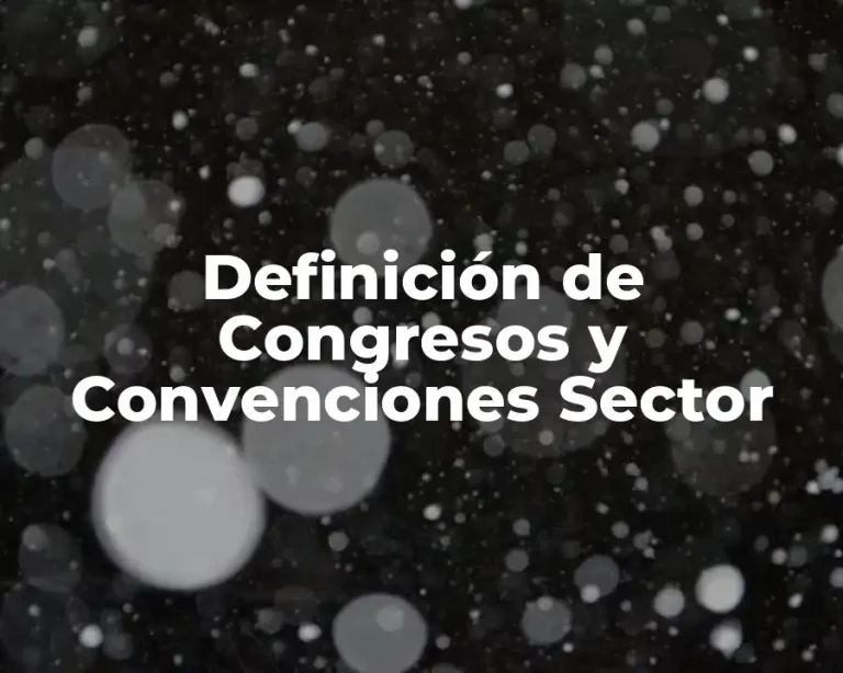 Definición de Congresos y Convenciones Sector