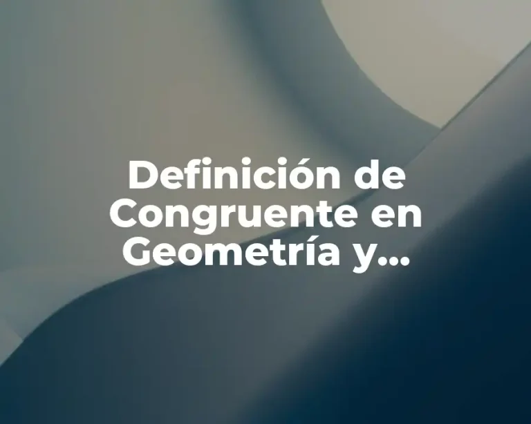 Definición de Congruente en Geometría y Trigonometría