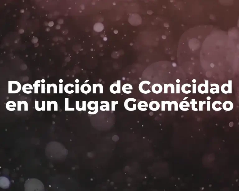 Definición de Conicidad en un Lugar Geométrico