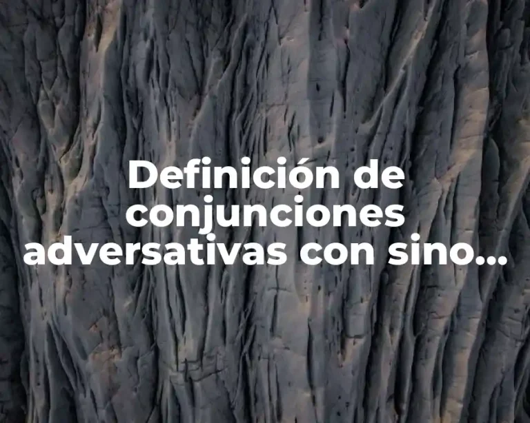 Definición de conjunciones adversativas con sino que