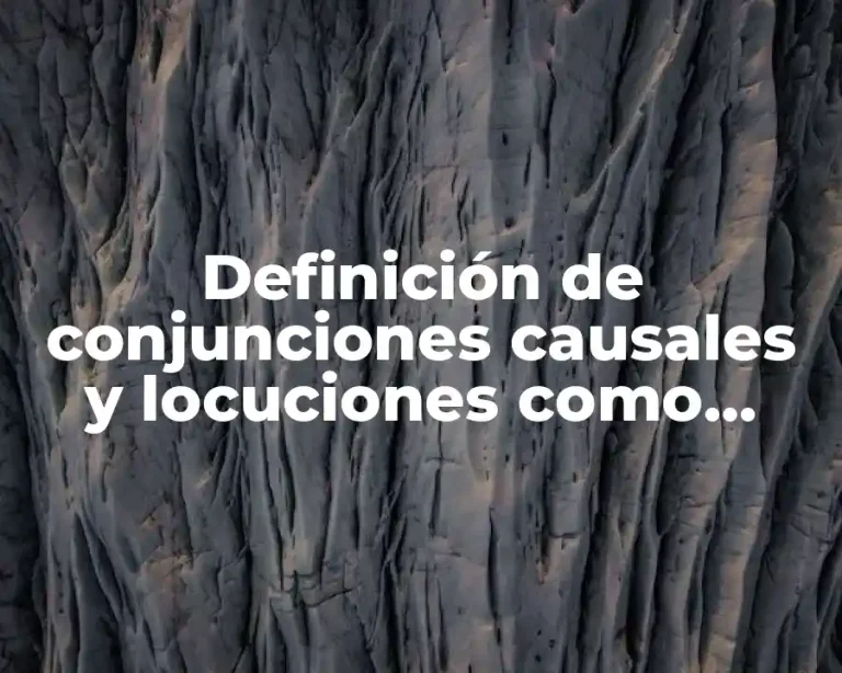 Definición de conjunciones causales y locuciones como casualidad