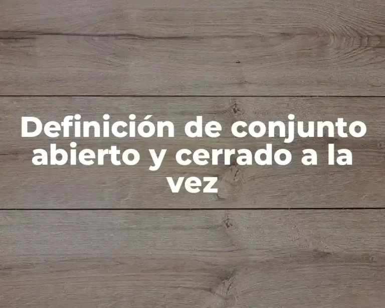 Definición de conjunto abierto y cerrado a la vez