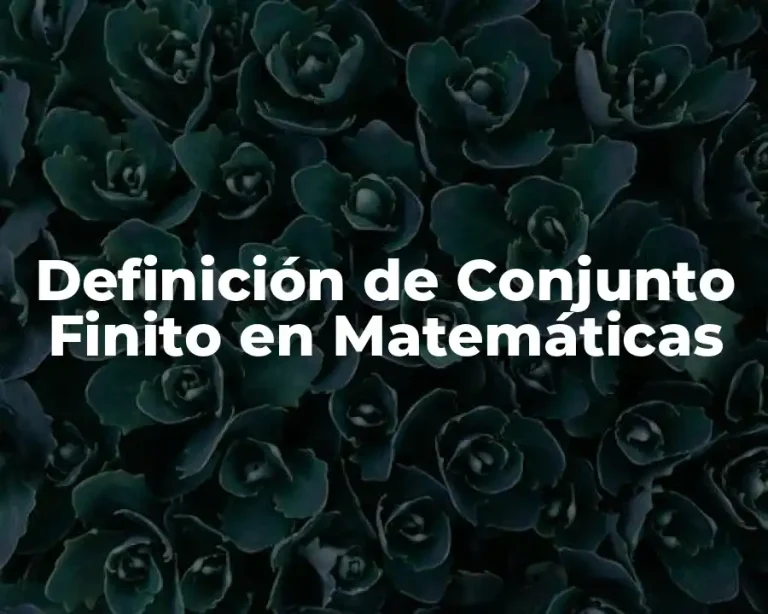 Definición de Conjunto Finito en Matemáticas