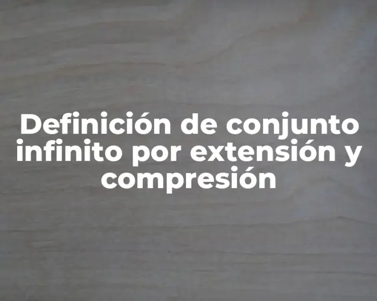 Definición de conjunto infinito por extensión y compresión
