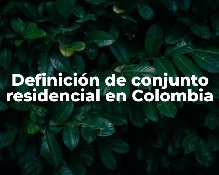 Definición de conjunto residencial en Colombia