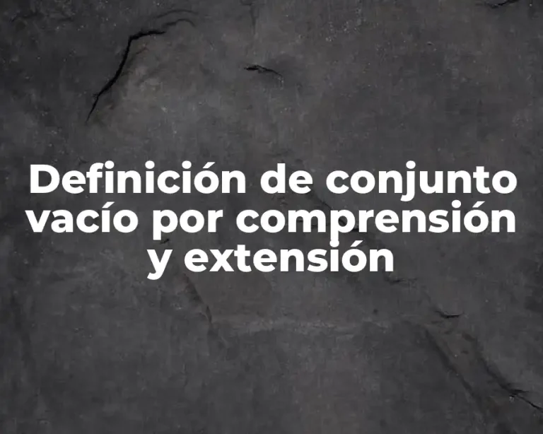 Definición de conjunto vacío por comprensión y extensión