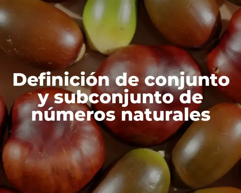 Definición de conjunto y subconjunto de números naturales