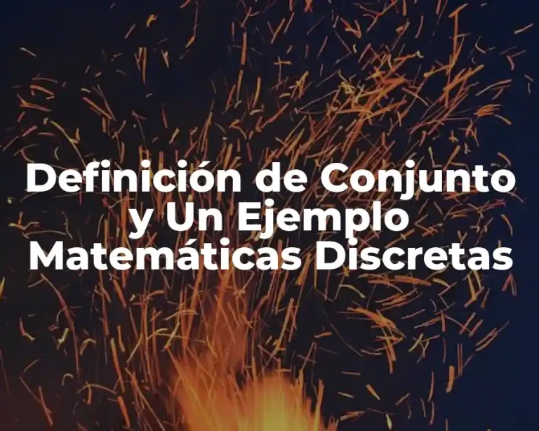 Definición de Conjunto y Un Ejemplo Matemáticas Discretas