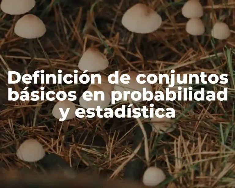 Definición de conjuntos básicos en probabilidad y estadística