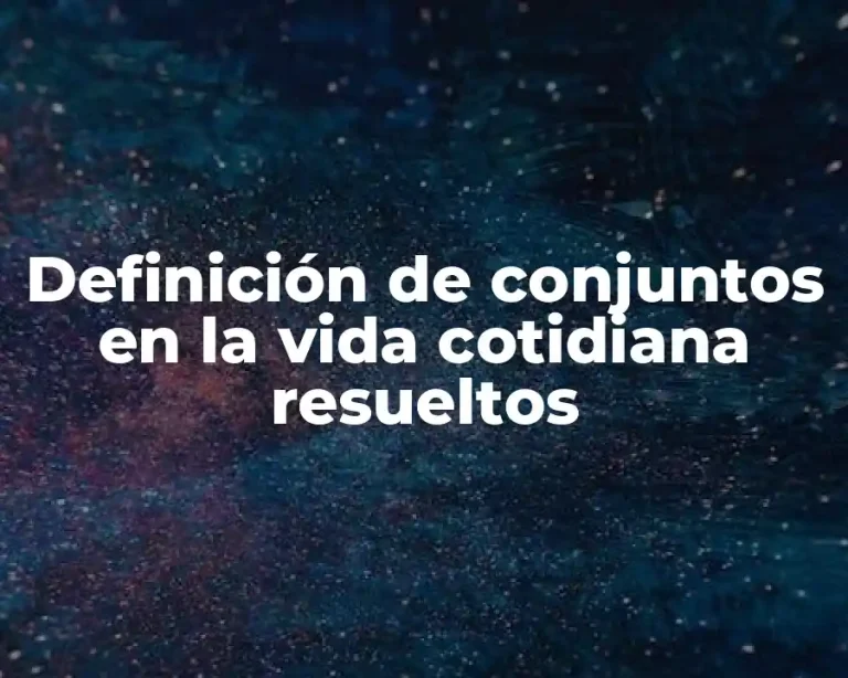 Definición de conjuntos en la vida cotidiana resueltos