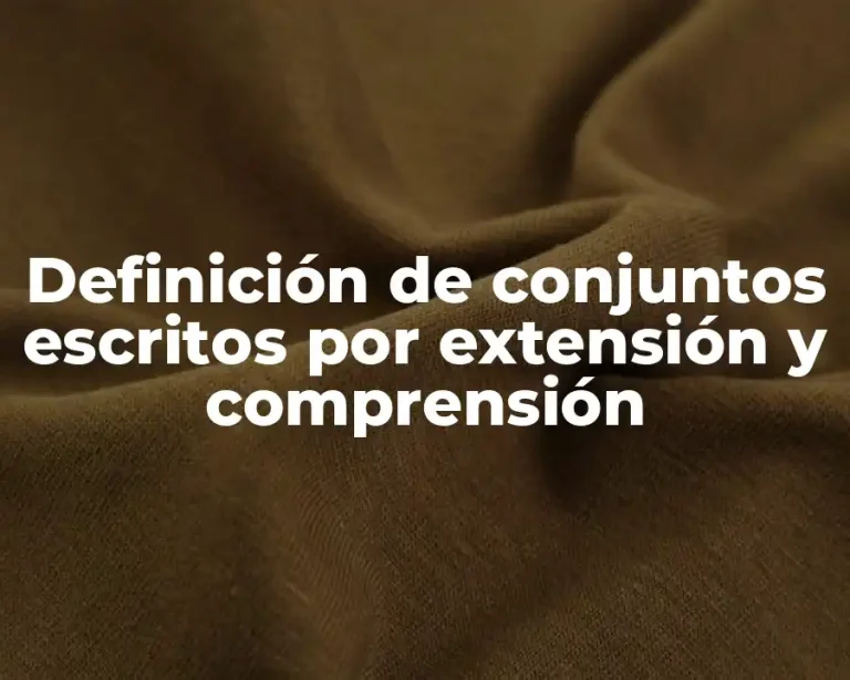 Definición de conjuntos escritos por extensión y comprensión